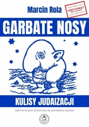 Garbate nosy. Kulisy judaizacji - Marcin Rola