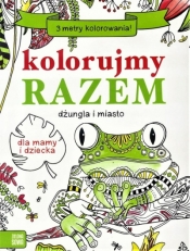 Kolorujemy razem. Dżungla i miasto - Opracowanie zbiorowe