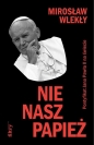 Nie nasz papież Pontyfikat Jana Pawła II na świecie - Mirosław Wlekły