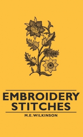 Embroidery Stitches - Wilkinson M. E.