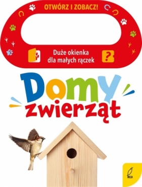 Otwórz i zobacz! Domy zwierząt - Opracowanie zbiorowe