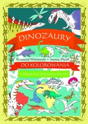Dinozaury do kolorowania - z kredkami dookoła świata - Joanna Myjak (ilustr.), Krzysztof Wiśniewski