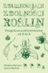  Zdumiewające zdolności roślin. Przygodowa podróż botaniczna od A do Z