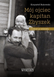 Mój ojciec kapitan Zbyszek - Bukowski Krzysztof 