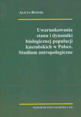 Uwarunkowania stanu i dynamiki biologicznej populacji kaszubskich w Polsce - Budnik Alicja<br />