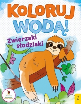 Koloruj wodą - Zwierzaki słodziaki - Opracowanie zbiorowe