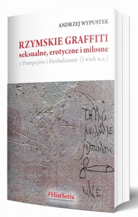 Rzymskie graffiti seksualne, erotyczne i miłosne z Pompejów i Herkulanum (I wiek n.e.) - Andrzej Wypustek