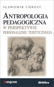Antropologia pedagogiczna w perspektywie personalizmu teistycznego - Chrost Sławomir