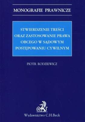 Stwierdzenie treści oraz zastosowanie prawa obcego w sądowym postępowaniu cywilnym - Rodziewicz Piotr<br />
