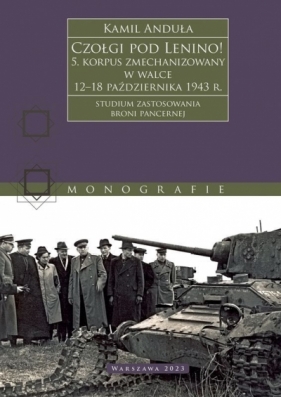 Czołgi pod Lenino! 5. korpus zmechanizowany w walce 12–18 października 1943 r. (studium zastosowania broni pancernej) - Kamil Anduła