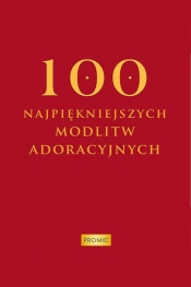 100 najpiękniejszych modlitw adoracyjnych - Krzysztof Kurek