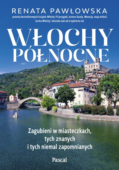 Włochy północne. Zagubieni w miasteczkach, tych znanych i tych niemal zapomnianych