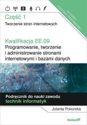 Kwalifikacja EE.09. Programowanie, tworzenie i administrowanie stronami internetowymi i bazami danych. Część 1. Tworzenie stron internetowych. Podręcznik do nauki zawodu technik informatyk - Jolanta Pokorska