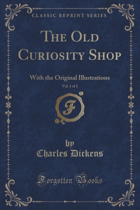 The Old Curiosity Shop, Vol. 1 of 2 - Charles Dickens