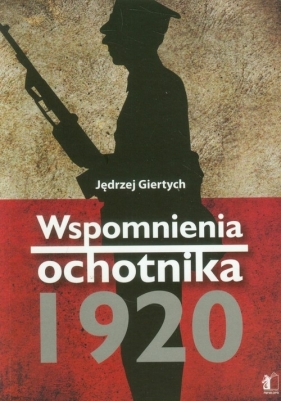 Wspomnienia ochotnika 1920 - Jędrzej Giertych