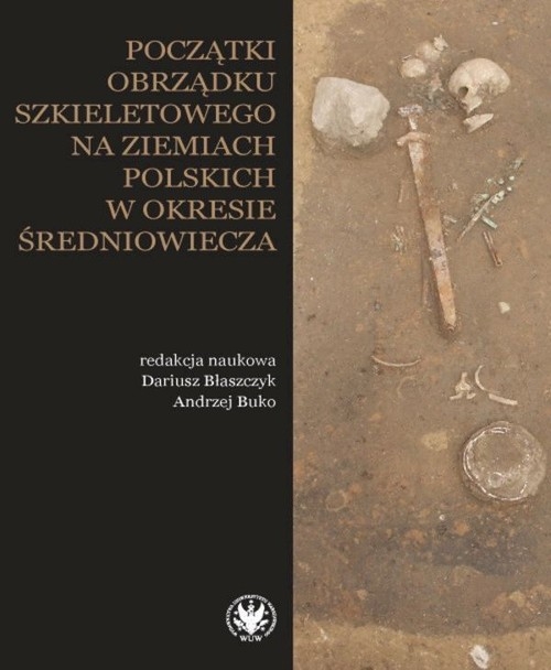 Początki obrządku szkieletowego na ziemiach polskich w okresie wczesnego średniowiecza