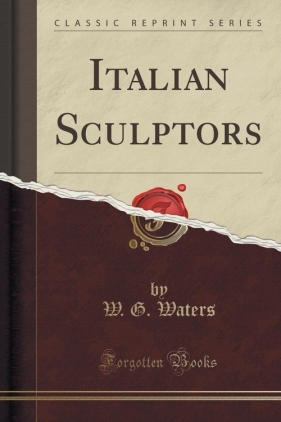 Italian Sculptors (Classic Reprint) - Waters W. G.