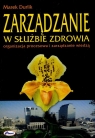 Zarządzanie w służbie zdrowia organizacja procesowa i zarządzanie Durlik Marek