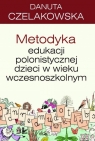 Metodyka edukacji polonistycznej dzieci w wieku wczesnoszkolnym  Danuta Czelakowska