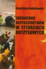 Zarządzanie bezpieczeństwem w sytuacjach kryzysowych Kwiatkowski Stanisław