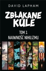 Zbłąkane kule T.1 Naiwność nihilizmu David Lapham