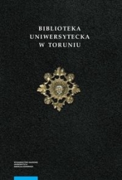 Biblioteka Uniwersytecka w Toruniu. Tom 2. Zbiory specjalne i kolekcje tematyczne - Opracowanie zbiorowe