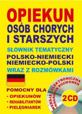 Opiekun osób chorych i starszych. Słownik tematyczny polsko-niemiecki niemiecko-polski wraz z rozmówkami - Katarzyna Koprowska, Aleksandra Lemańska, Dawid Gut, Lisa Quaeschning