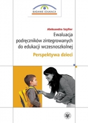 Ewaluacja podręczników zintegrowanych do edukacji wczesnoszkolnej. Perspektywa dzieci - Szyller Aleksandra
