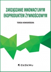 Zarządzanie innowacyjnym ekoproduktem żywnościowym - Nowogródzka Teresa