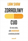 Zdradliwy cud. Co nas czeka, gdy antybiotyki.. Liam Shaw