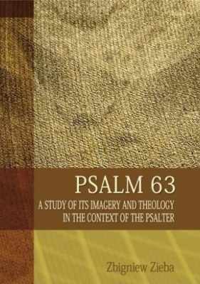 Psalm 63. A Study of its Imageryand Theology... - Zięba Zbigniew 