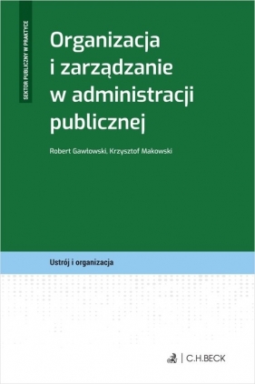 Organizacja i zarządzanie w administracji publicznej - r hab. Robert Gawłowski, prof WSB, dr Krzysztof Makowski
