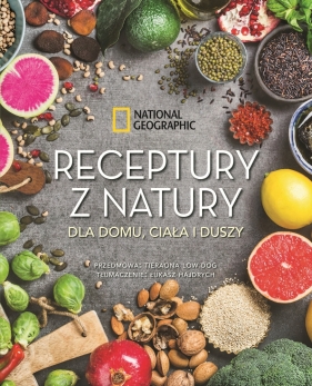 Receptury z natury dla domu, ciała i duszy. National Geographic