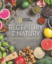 Receptury z natury dla domu, ciała i duszy. National Geographic