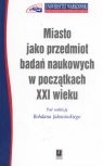 Miasto jako przedmiot badań naukowych w początkach XXI wieku