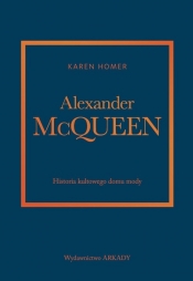 Alexander McQueen. Historia kultowego domu mody - Karen Homer