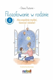 Filozofowanie w rodzinie. Aby wspólnie myśleć, tworzyć i działać! - Chiara Pastorini