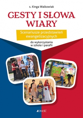 Gesty i słowa wiary. Scenariusze przedstawień ewangelizacyjnych do wykorzystania w szkole i parafii - Kinga Walkowiak