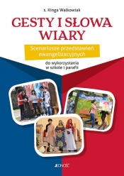 Gesty i słowa wiary. Scenariusze przedstawień ewangelizacyjnych do wykorzystania w szkole i parafii - Kinga Walkowiak