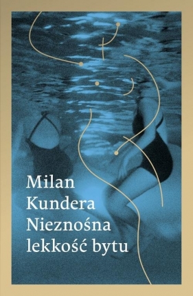 Nieznośna lekkość bytu - Kundera Milan