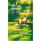 Miłość wstaje o świcie - Jadwiga Stefania Piskorz