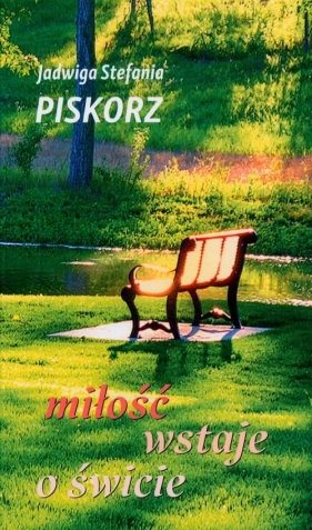 Miłość wstaje o świcie - Jadwiga Stefania Piskorz