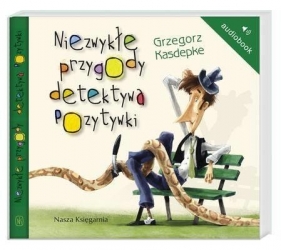 Niezwykłe przygody detektywa Pozytywki - Grzegorz Kasdepke