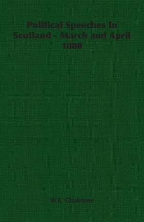 Political Speeches In Scotland - March and April 1880 - Gladstone W.E.