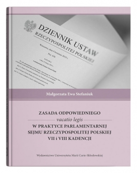 Zasada odpowiedniego vacatio legis w praktyce parlamentarnej Sejmu Rzeczypospolitej Polskiej VII i VIII Kandencji - Małgorzata Ewa Stefaniuk