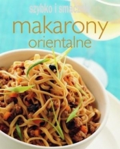Makarony orientalne. Szybko i smacznie - Opracowanie zbiorowe