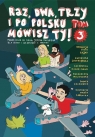 Raz, dwa, trzy i po polsku mówisz TY! T.3