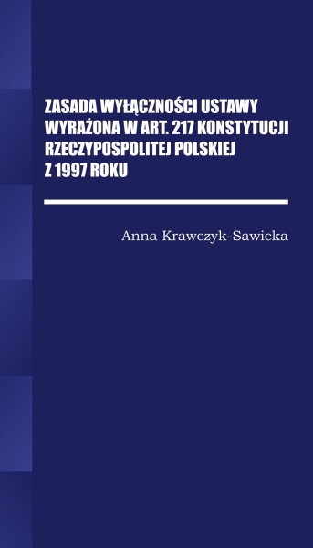 Zasada wyłączności ustawy wyrażona w Art. 217 Konstytucji Rzeczpospolitej Polskiej z 1997 Roku/Wyższ