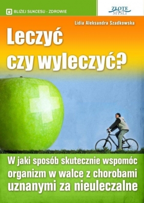 Leczyć czy wyleczyć? - Lidia Szadkowska