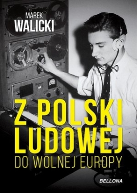 Z Polski Ludowej do Wolnej Europy - Walicki Marek 